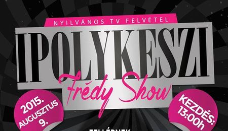 Frédy Show Ipolykeszin