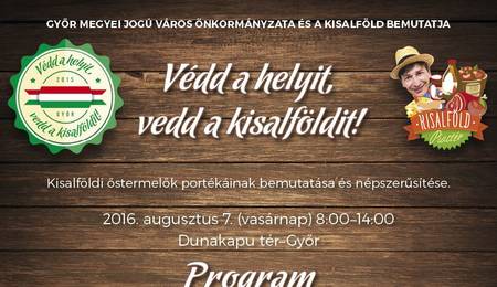 Védd a helyit, vedd a kisalföldit! - őstermelői fesztivál Győrben 2016