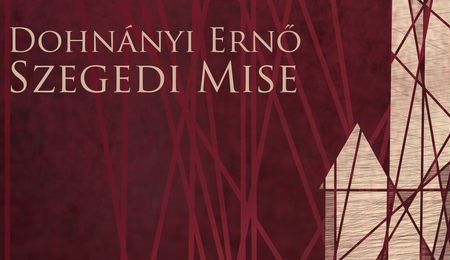Dohnányi Ernő: Szegedi Mise – a Csíkszerda koncertje Budapesten