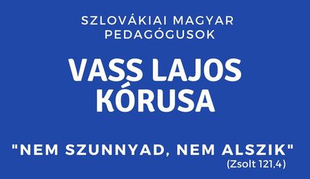 “Nem szunnyad, nem alszik” - a Szlovákiai Magyar Pedagógusok Vass Lajos Kórusának koncertje Kiskövesden
