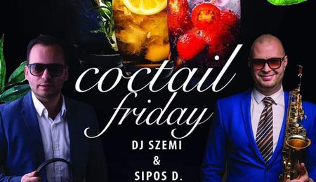 Coctail Friday DJ Szemivel és Sipos Dáviddal Komáromban
