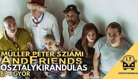 Osztálykirándulás - Müller Péter Sziámi AndFriends koncert Győrben ELMARAD!