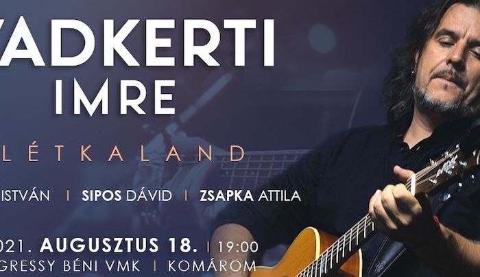 Létkaland - Vadkerti Imre és vendégei koncertje Komáromban